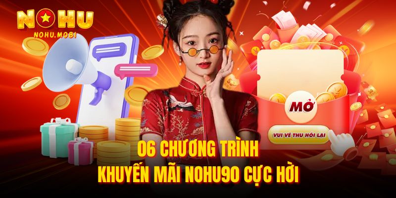 06 chương trình khuyến mãi Nohu90 cực hời