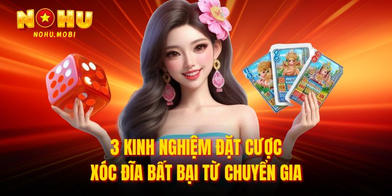 3 kinh nghiệm đặt cược xóc đĩa bất bại từ chuyển gia