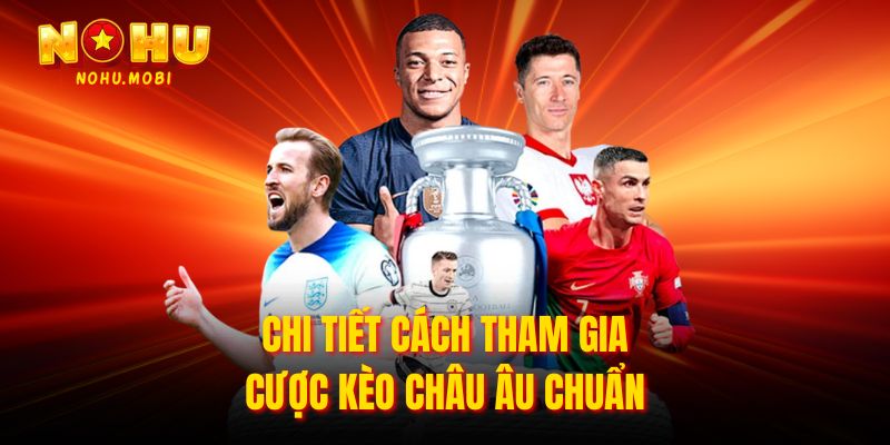 Chi tiết cách tham gia cược kèo châu Âu chuẩn