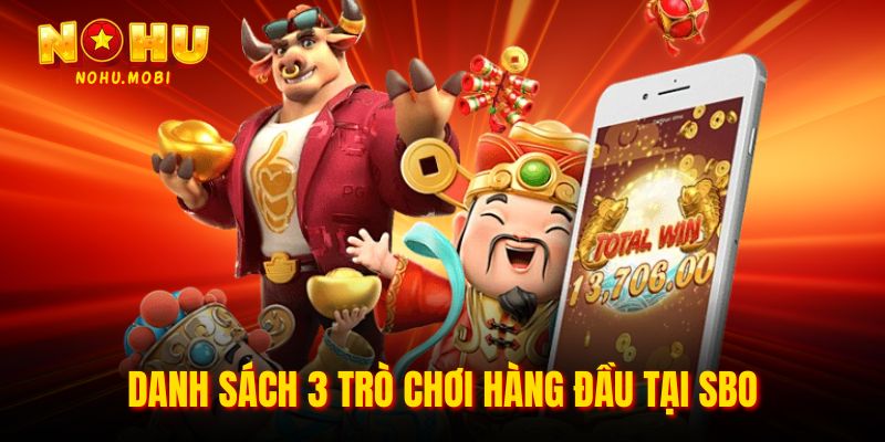 Danh sách 3 trò chơi hàng đầu tại SBO