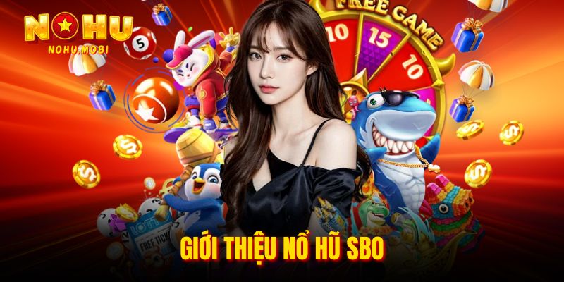 Giới thiệu nổ hũ SBO