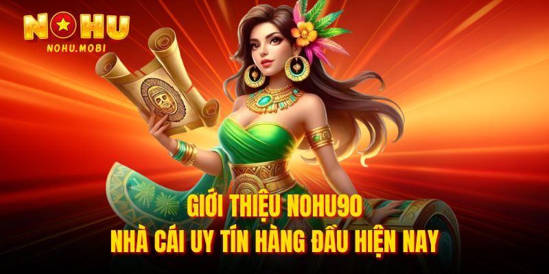 Giới thiệu Nohu90 với nét đặc biệt và độc nhất