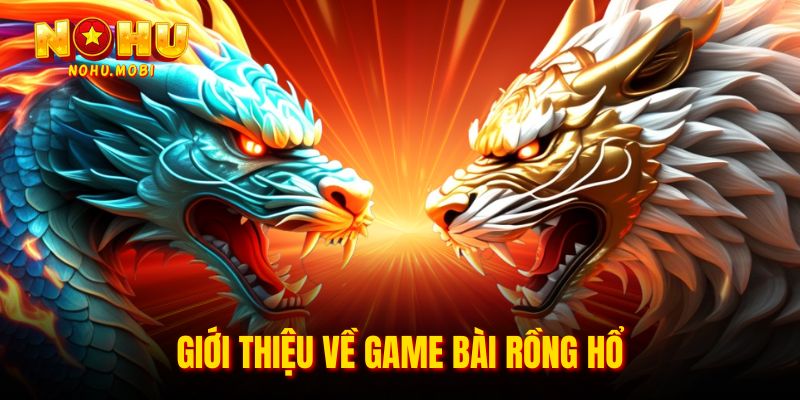 Giới thiệu về game bài Rồng Hổ