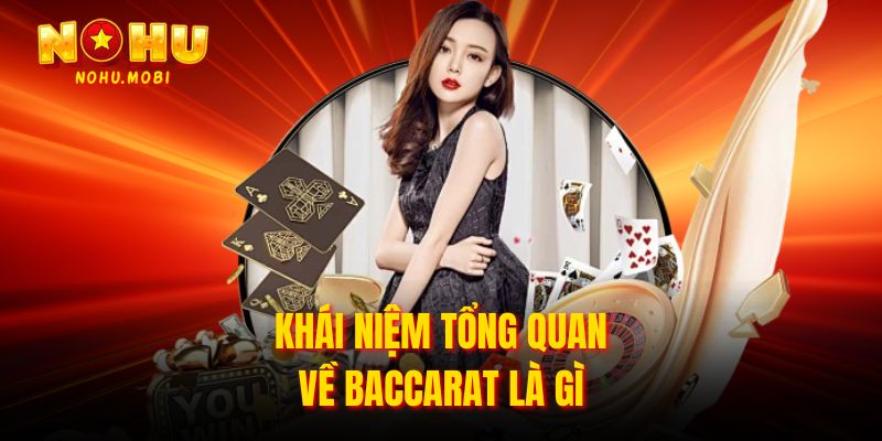 Khái niệm tổng quan về Baccarat là gì