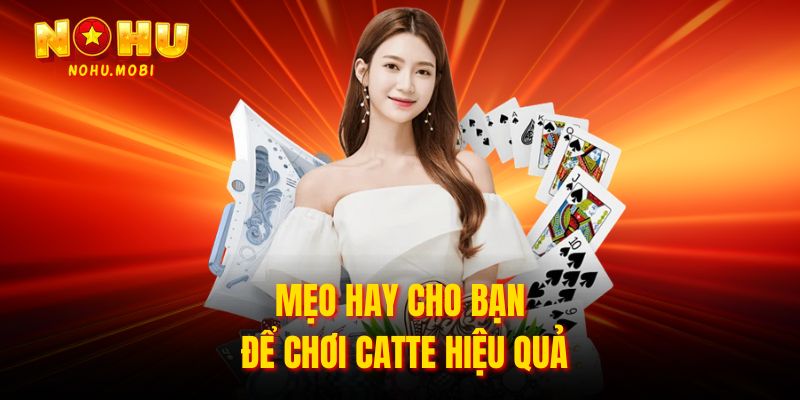 Mẹo hay cho bạn để chơi Catte hiệu quả 