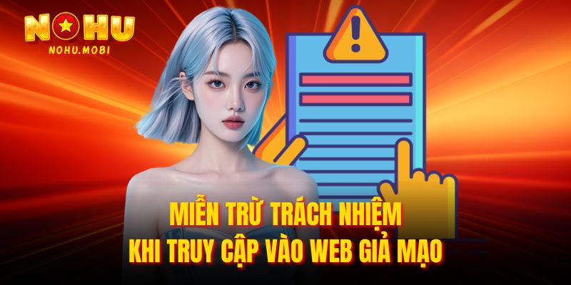 Miễn trừ trách nhiệm khi truy cập vào web giả mạo