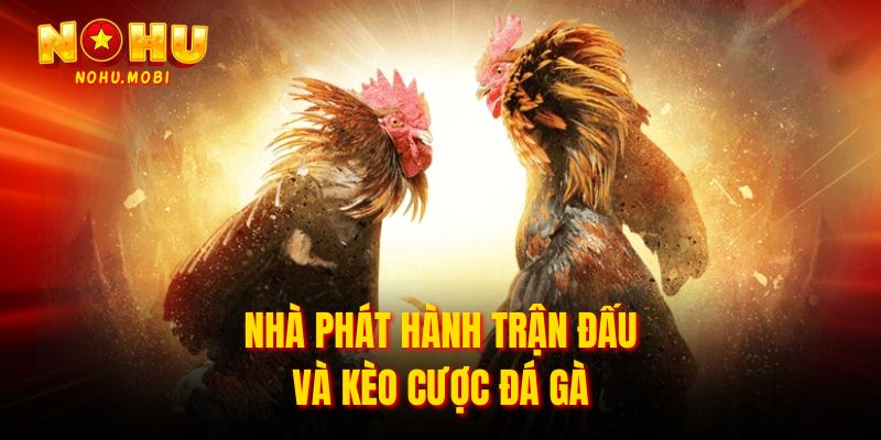 Nhà phát hành trận đấu và kèo cược Đá gà