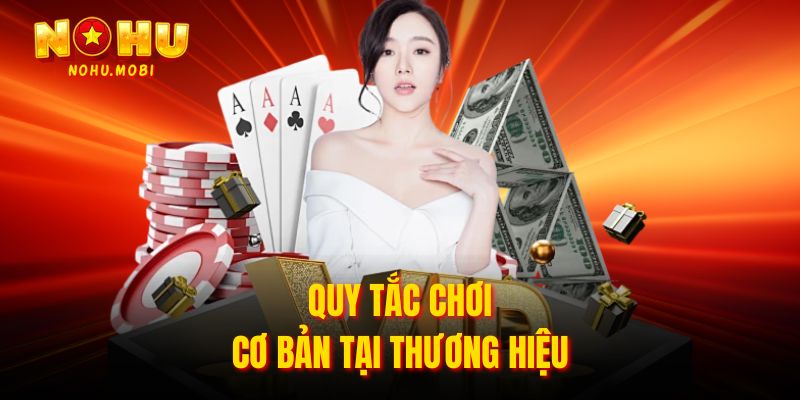 Quy tắc chơi cơ bản tại thương hiệu