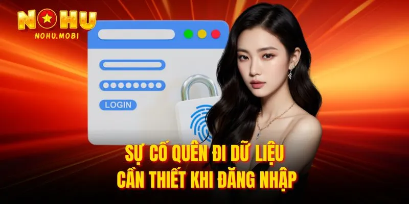 Sự cố quên đi dữ liệu cần thiết khi đăng nhập