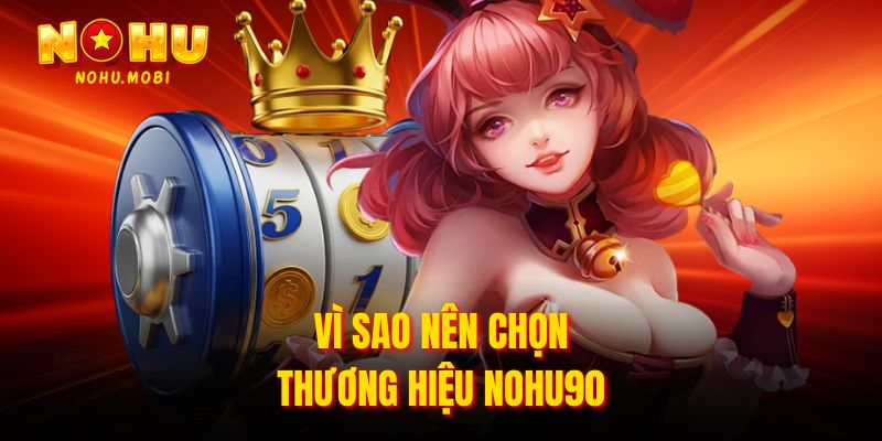 Vì sao nên chọn thương hiệu Nohu90