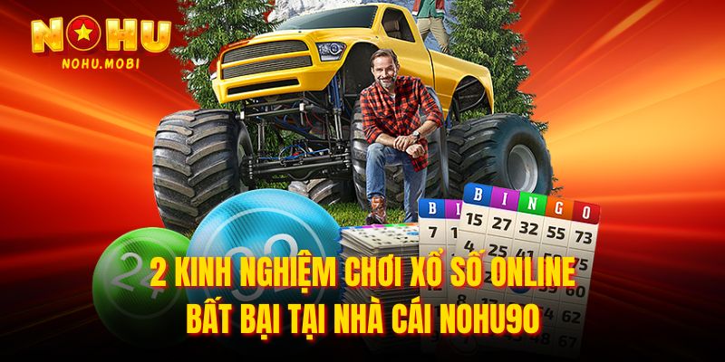 2 kinh nghiệm chơi xổ số online bất bại tại nhà cái Nohu90