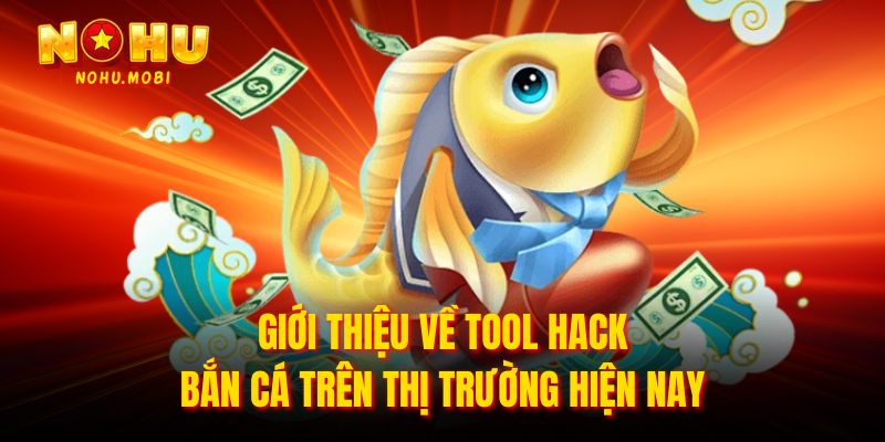 Giới thiệu về tool hack bắn cá trên thị trường hiện nay