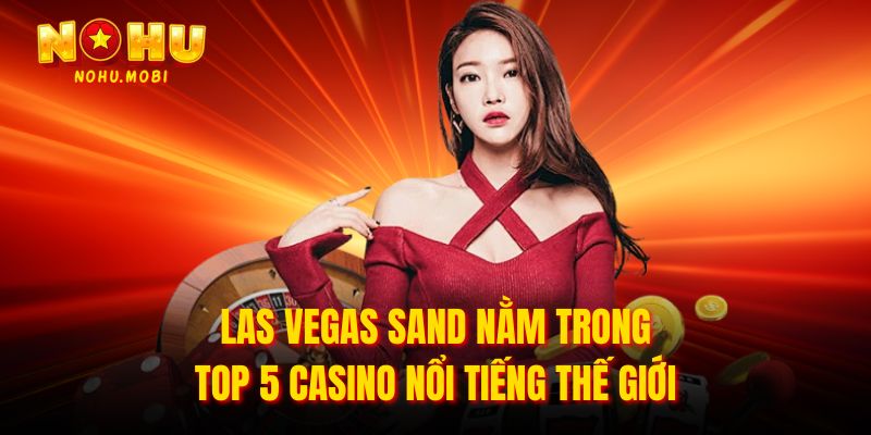 Las Vegas Sand nằm trong top 5 casino nổi tiếng thế giới