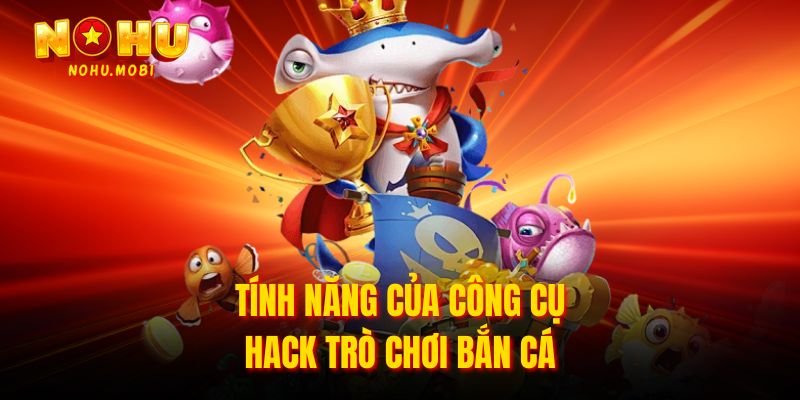 Tính năng của công cụ hack trò chơi bắn cá