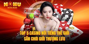 Top 5 casino nổi tiếng thế giới