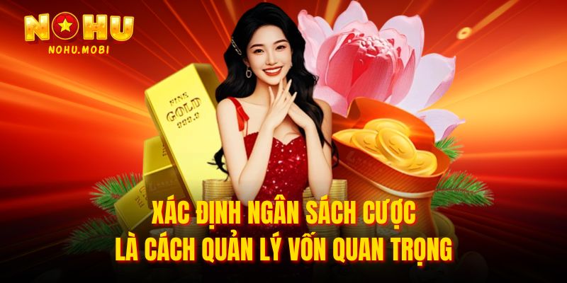 Xác định ngân sách cược là cách quản lý vốn quan trọng